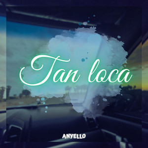 Tan Loca by Anyello
