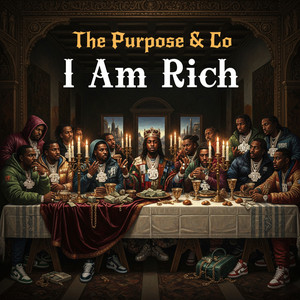 I Am Rich by The Purpose & Co