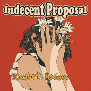 Indecent Proposal by Elizabeth Hodges
