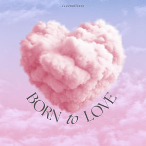 Born To Love by Coconut Rootz