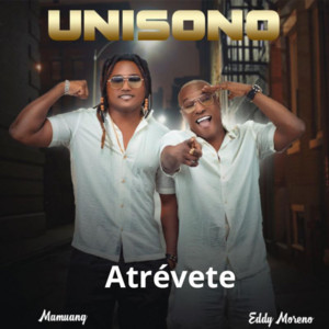Unisono, Mamuang & Eddy Moreno - Atrévete