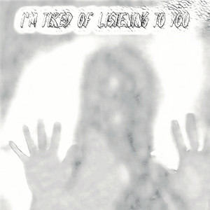 I'm Tired of Listening to You