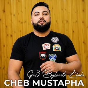 Ga3 Bghawli L'habs by Cheb Mustapha