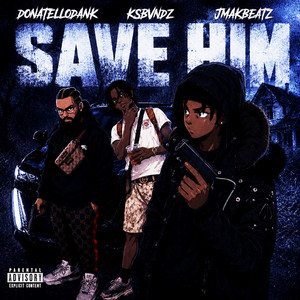 Save Him by Jmak Beatz, KsBvndz, Donatello Dank
