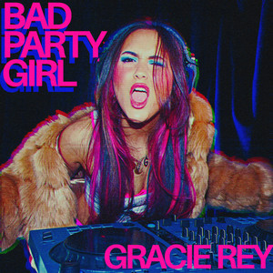 BAD PARTY GIRL by Gracie Rey