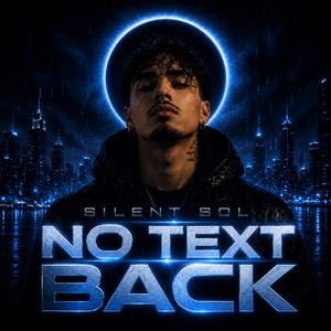 NO TEXT BACK by SILENT SOL