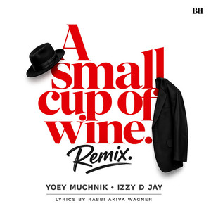 A Small Cup of Wine (Remix) by Yoey Muchnik, iZZy D JaY