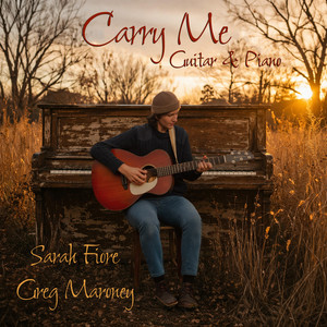 Carry Me (Guitar & Piano) by Sarah Fiore, Greg Maroney