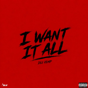 I Want It All by DLU Kemp