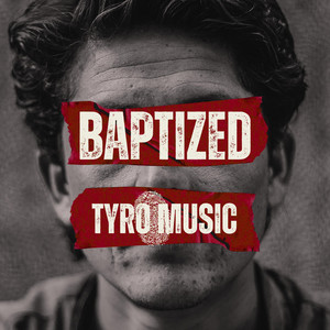 Baptized by Tyro Music