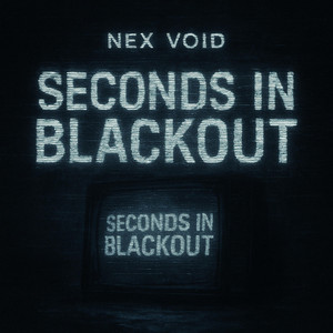 Seconds In Blackout by Nex Void