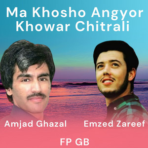 Fp Gb - Ma Khosho Angyor Khowar Chitrali (feat. Amjad Ghazal & Emzed Zareef)