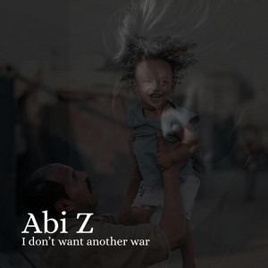 I don't want another war by Abi Z