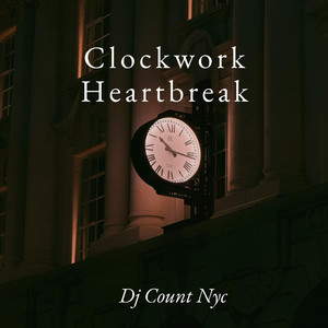 Clockwork Heartbreak by Dj Count Nyc