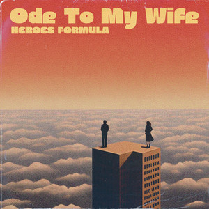 Ode To My Wife by Heroes Formula