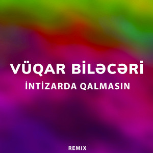 Vüqar Biləcəri - İntizarda Qalmasın (Remix)