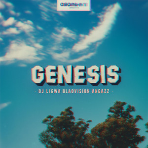 Genesis by AngaZz, Dj Ligwa, Blaqvision