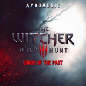 The Witcher 3: Wild Hunt - Songs of the Past (Trailer Music) by AYDUmusic