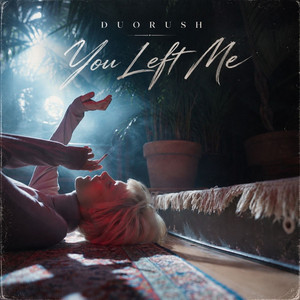You Left Me by DUORUSH