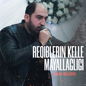 Vuqar Bileceri - Reqiblerin Kelle Mayallagligi