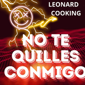 No te quilles conmigo by LEONARD COOKING