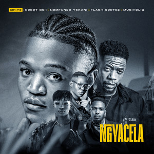 Ngiyacela by Sifiye, Robot Boii, MusiholiQ, Nomfundo Yekani, Flash Cortez