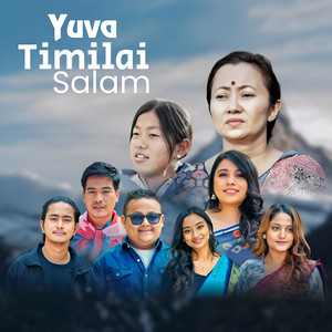 Yuva Timilai Salam (feat. Bunu Shrestha, Shanti Magar, Jidan Gurung & Raj Sayami)