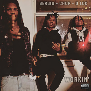 Workin' by D Loc, Sergio, Chop