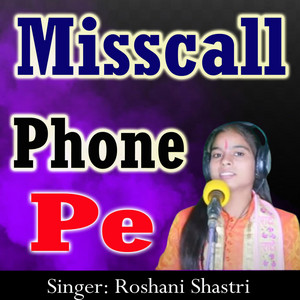 Roshani Shastri - Misscall Phone Pe