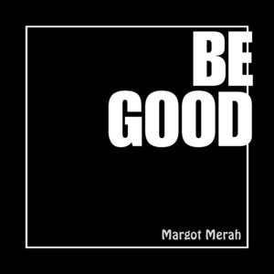 Be Good by Margot Merah