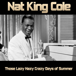 Those Lazy-Hazy-Crazy Days of Summer - Single by Nat King Cole