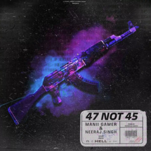 47 Not 45 by Neeraj Singh, ManiiGamer