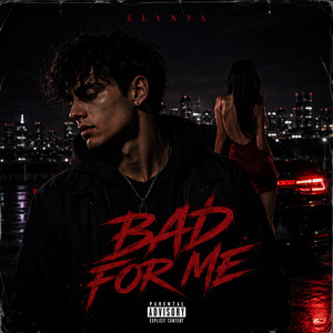 BAD FOR ME by ELYNTA