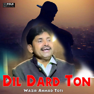 Wazir Ahmad Toti - Dil Dard Ton
