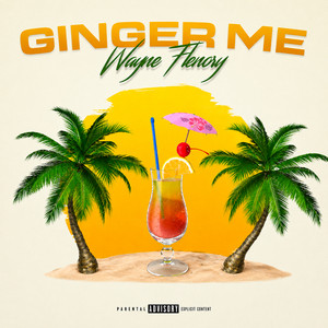 GINGER ME by WAYNE FLENORY