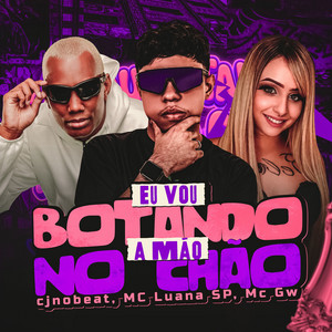 cjnobeat, MC Luana SP & MC GW - Eu Vou Botando a Mão no Chão