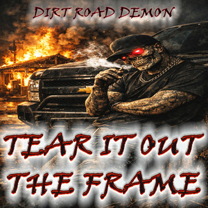TEAR IT OUT THE FRAME by DIRT ROAD DEMON