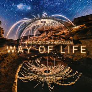The Magic of Shamanizm: Way of Life - Timeless Wisdom & Spiritual Awakening album