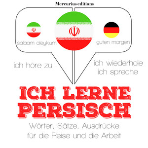 Ich lerne Persisch (Ich höre zu, ich wiederhole, ich spreche : Sprachmethode)