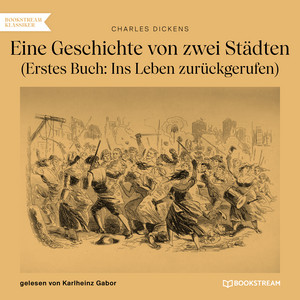 Eine Geschichte von zwei Städten [Erstes Buch: Ins Leben zurückgerufen (Ungekürzt)]