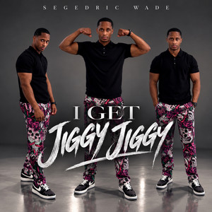 I Get Jiggy Jiggy by Segedric Wade