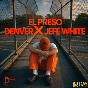 El Preso by Denver, Ray Productions, JEFE WHITE, Johnpa