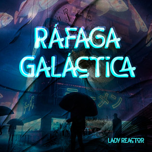 Rafaga Galactica by Lady Reactor
