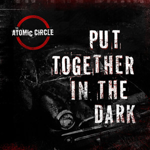 Put Together in the Dark by The Atomic Circle