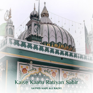 Kaise Kaatu Ratiyan Sabir by Sayyed Kaifi Ali Razvi