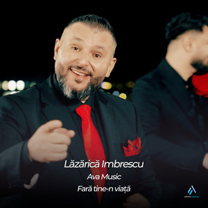 Lazarica Imbrescu - Fara tine-n viata (feat. AVA Music)