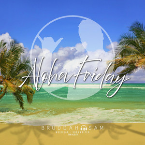 Aloha Friday by Bruddah Sam