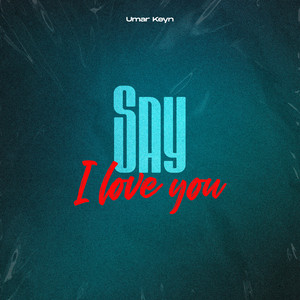 Say I Love You by Umar Keyn