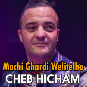 Cheb Hicham - Machi Ghardi Welitelha
