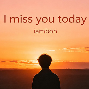 I miss you today by iambon